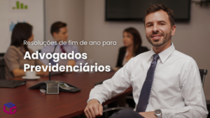 Resoluções de Fim de Ano para Advogados Previdenciários