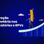 Correção monetária nos Precatórios e RPVs