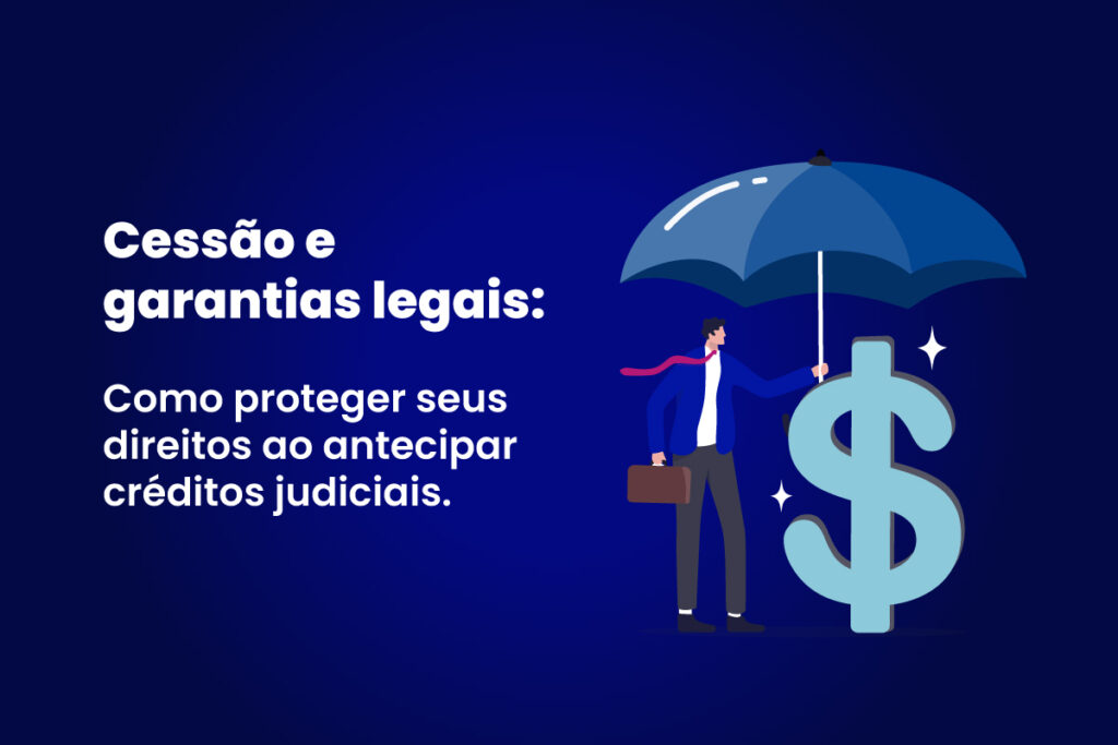 Ilustração de homem protegendo símbolo de dinheiro com guarda-chuva, representando segurança jurídica na cessão e antecipação de créditos judiciais.