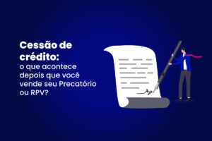 Banner sobre cessão de crédito mostrando homem assinando contrato, ilustrando o processo após a venda de precatório ou RPV.