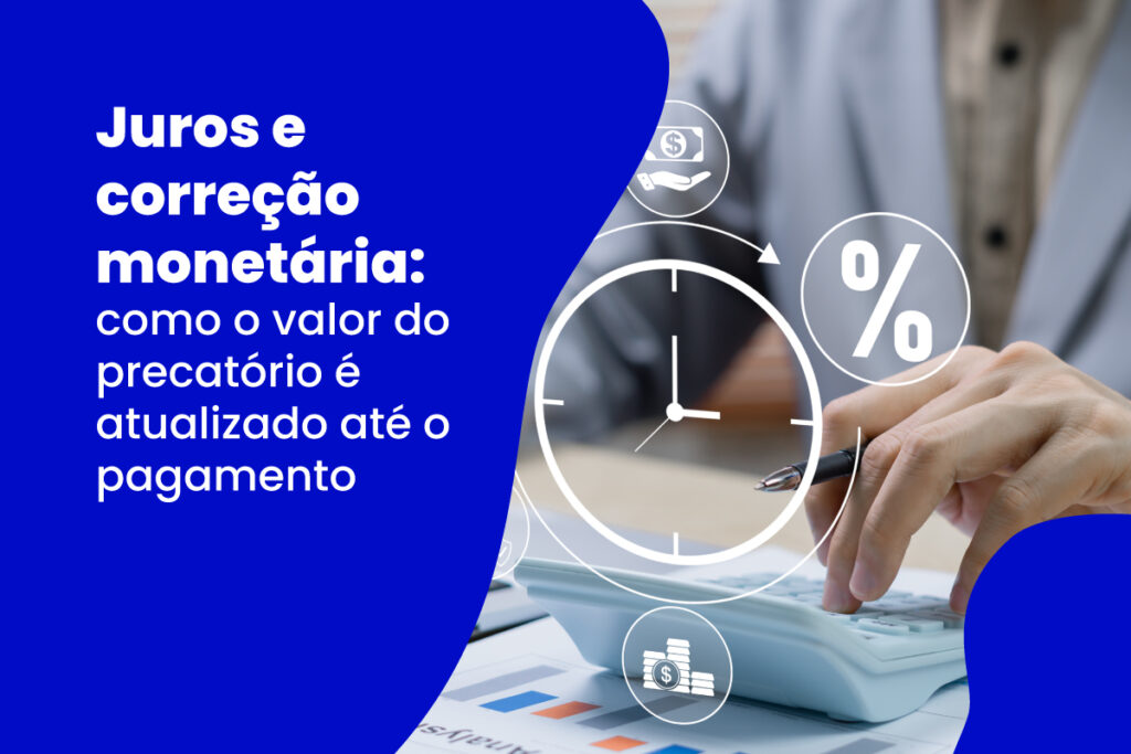 Cálculo de juros e correção monetária em precatórios: atualização financeira.