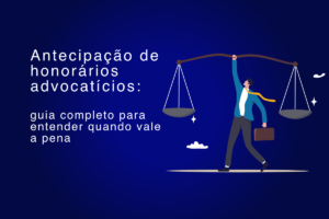 Advogado equilibrando a balança da justiça. Antecipação de honorários advocatícios: guia completo.
