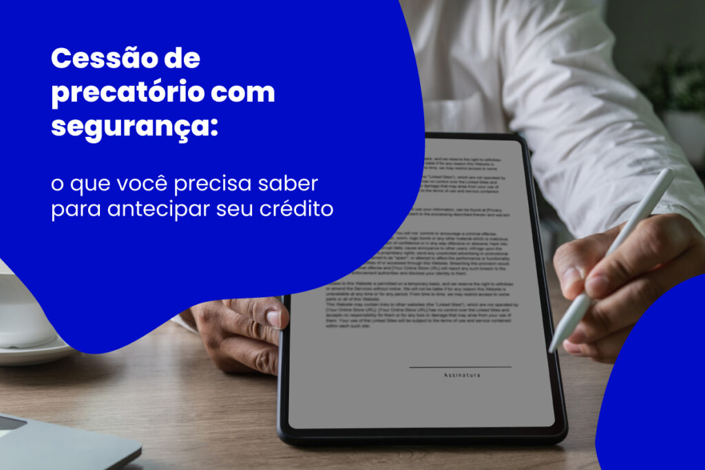 Homem assina contrato em tablet com texto "Cessão de precatório com segurança
