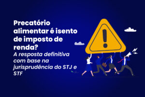 Triângulo de alerta amarelo com pessoas correndo, texto em português sobre precatório e imposto de renda