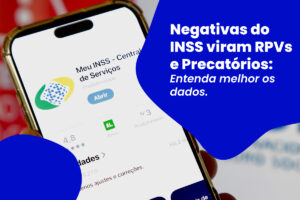 Tela do app Meu INSS com texto "Negativas do INSS viram RPVs e Precatórios