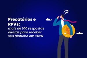 Homem pensativo com moeda de ouro, texto "Precatórios e RPVs: mais de 100 respostas diretas para receber seu dinheiro em 2026