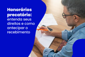 Homem escrevendo em caderno com texto "Honorários precatórios: entenda seus direitos e como antecipar o recebimento
