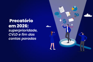Ilustração sobre precatório em 2026: superprioridade, CVLD e fim das contas paradas.
