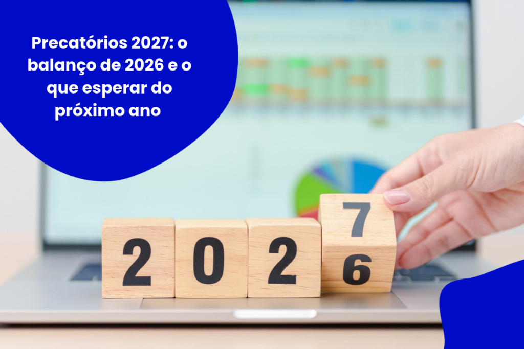 Precatórios 2027: o balanço de 2026 e o que esperar do próximo ano